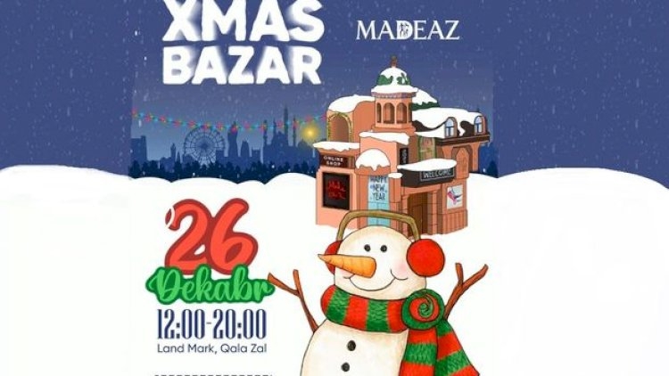 Made.az komandası “Christmas Bazar” yarmarkası təşkil edir: Bayram hədiyyələri seçməyin əsl vaxtıdır