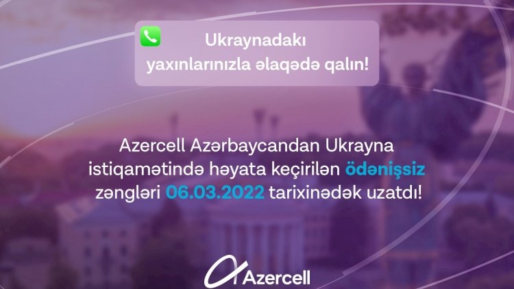 Azercell Azərbaycandan Ukraynaya pulsuz zənglərin müddətini uzatdı